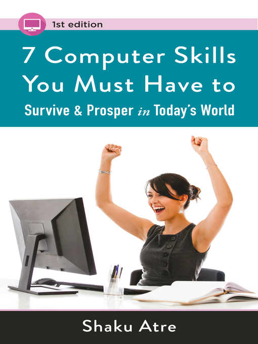 Title details for 7 Computer Skills You Must Have to Survive & Prosper in Today's World ("Computer Skills for Financial Independence") by Shaku Atre - Available